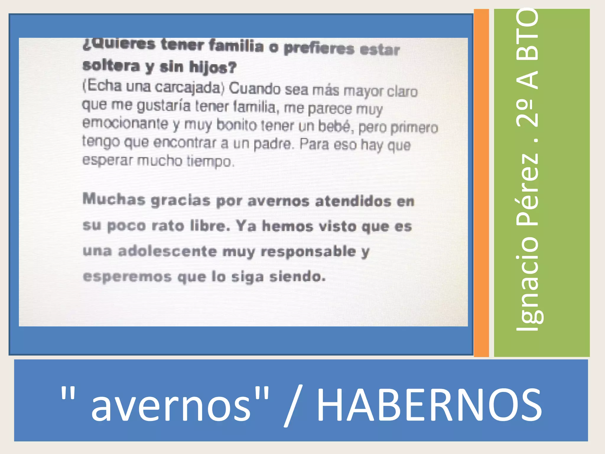 " avernos" / HABERNOS
IgnacioPérez.2ºABTO
 
