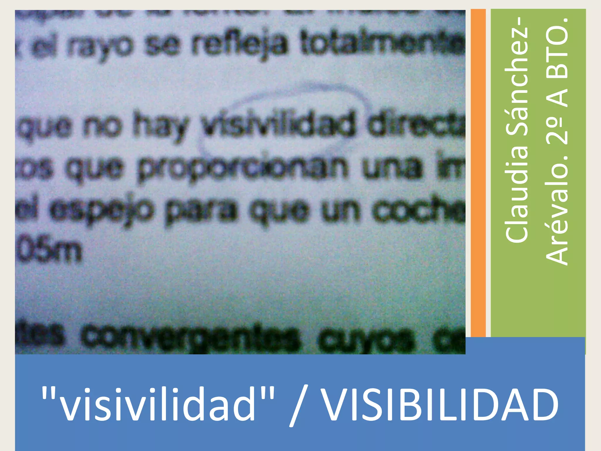 "visivilidad" / VISIBILIDAD
ClaudiaSánchez-
Arévalo.2ºABTO.
 
