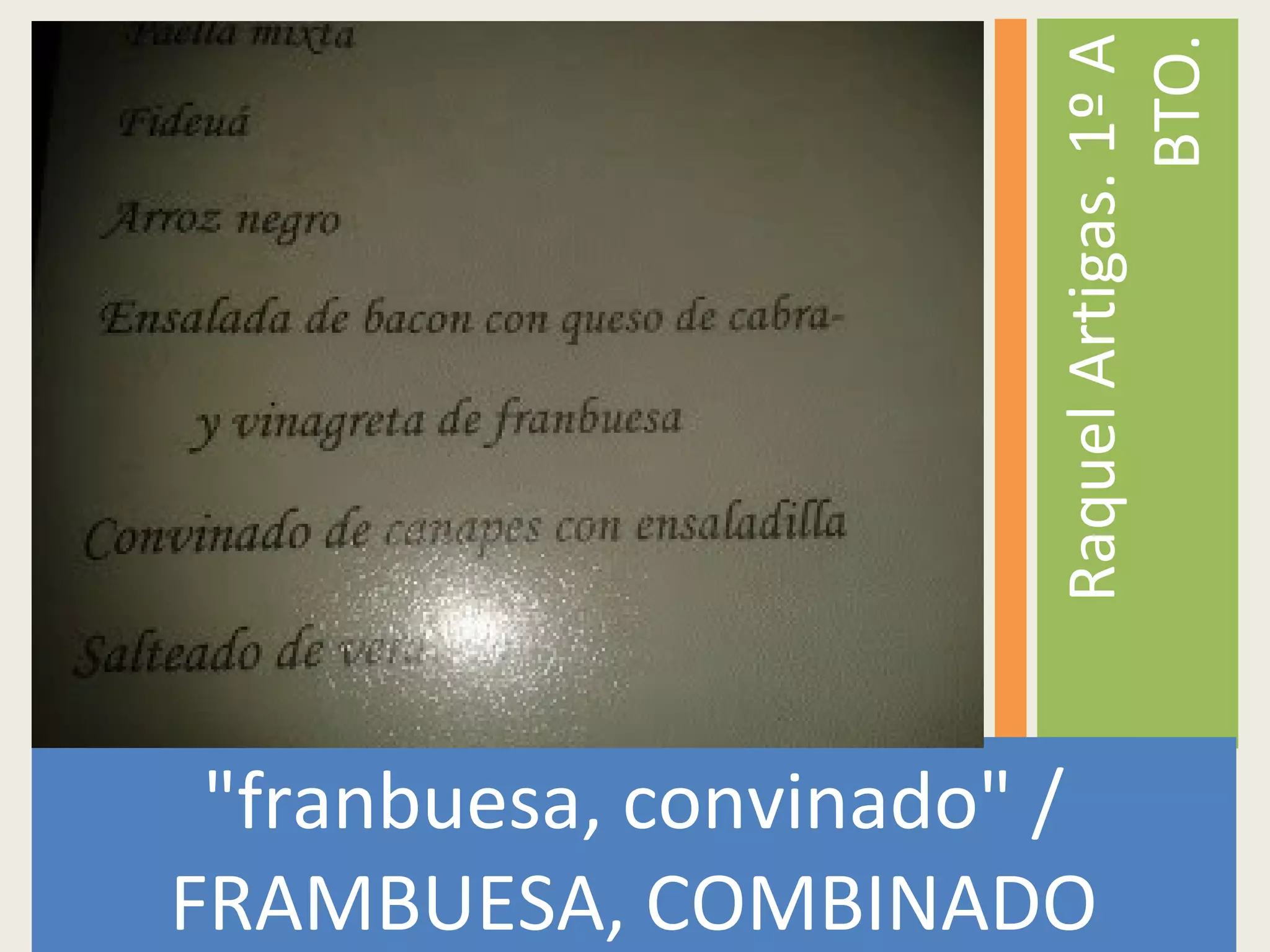 "franbuesa, convinado" /
FRAMBUESA, COMBINADO
RaquelArtigas.1ºA
BTO.
 