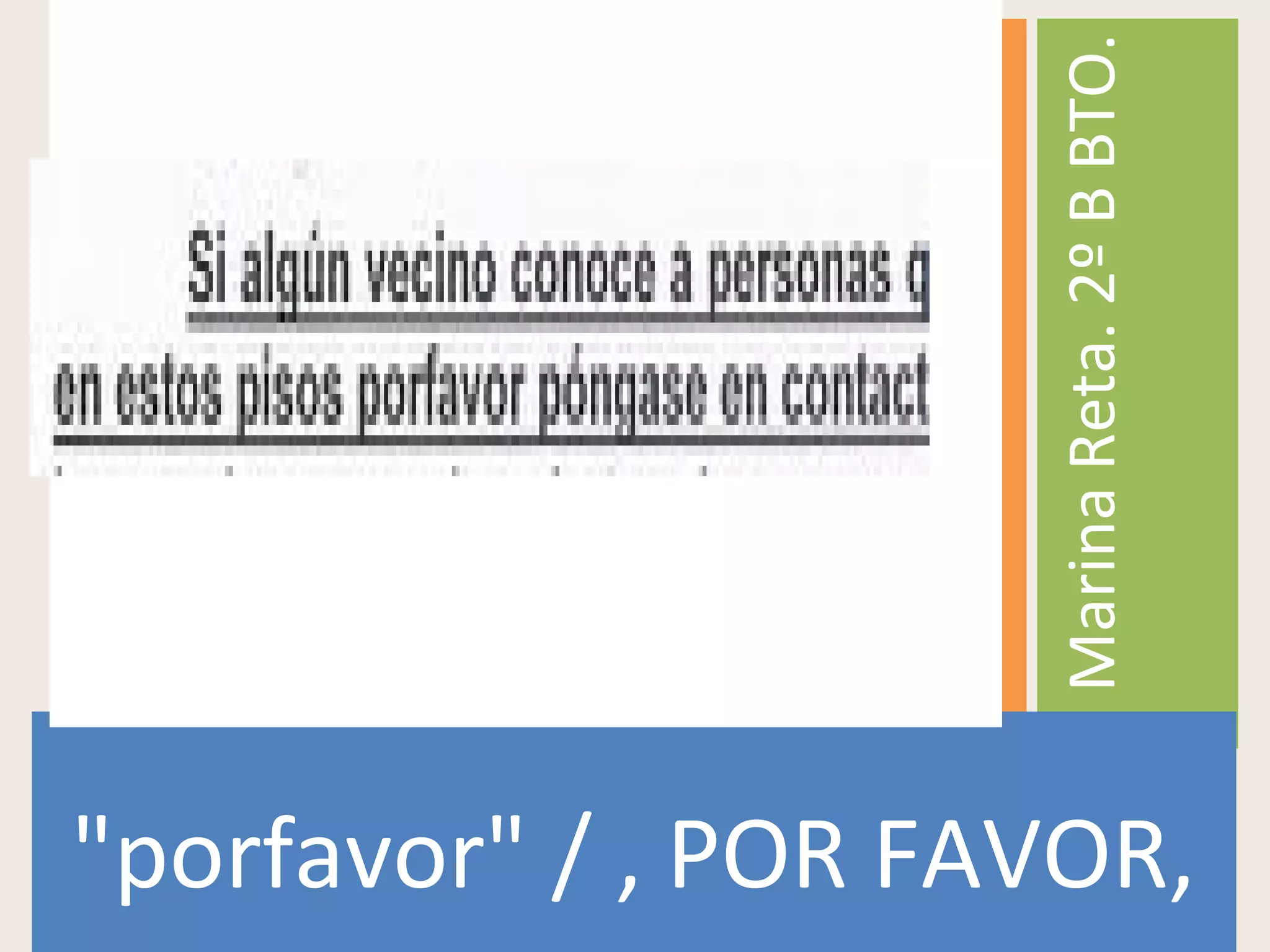 "porfavor" / , POR FAVOR,
MarinaReta.2ºBBTO.
 