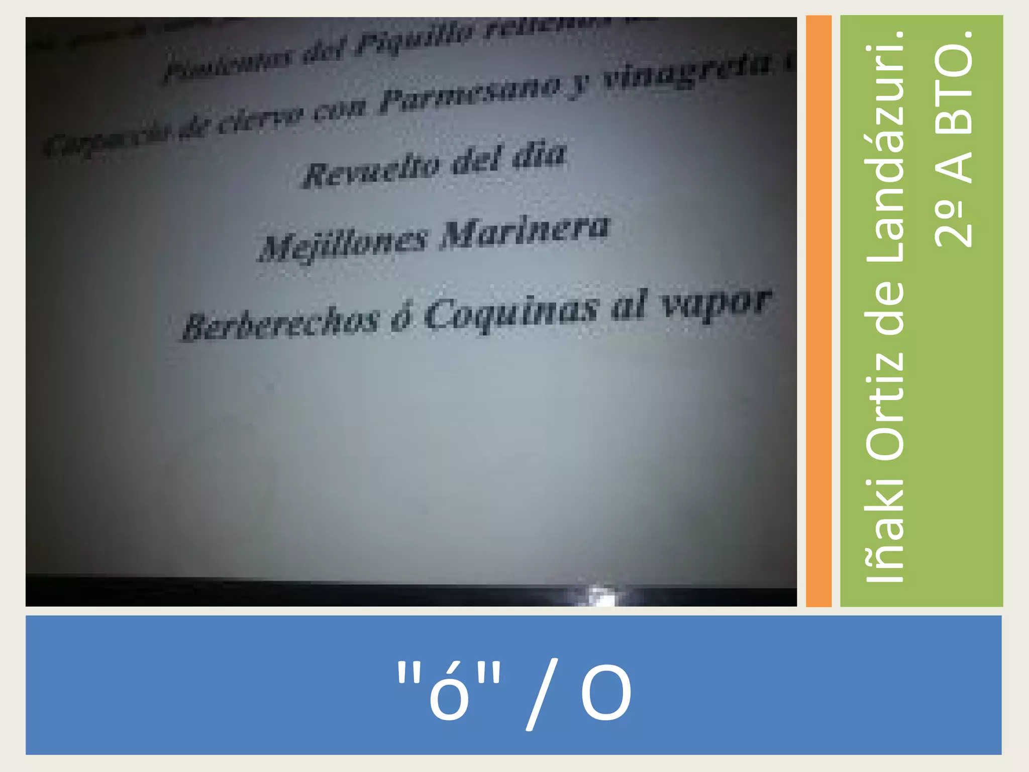 "ó" / O
IñakiOrtizdeLandázuri.
2ºABTO.
 
