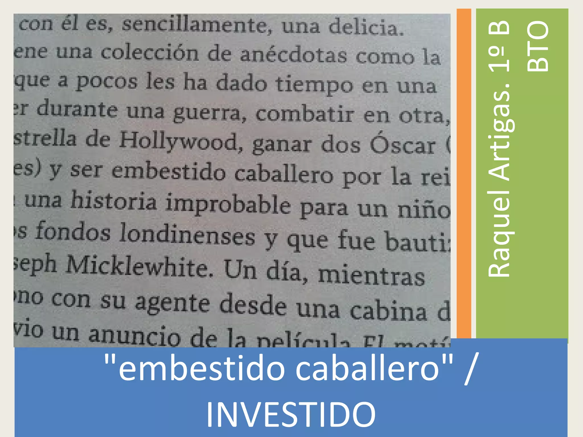 "embestido caballero" /
INVESTIDO
RaquelArtigas.1ºB
BTO
 