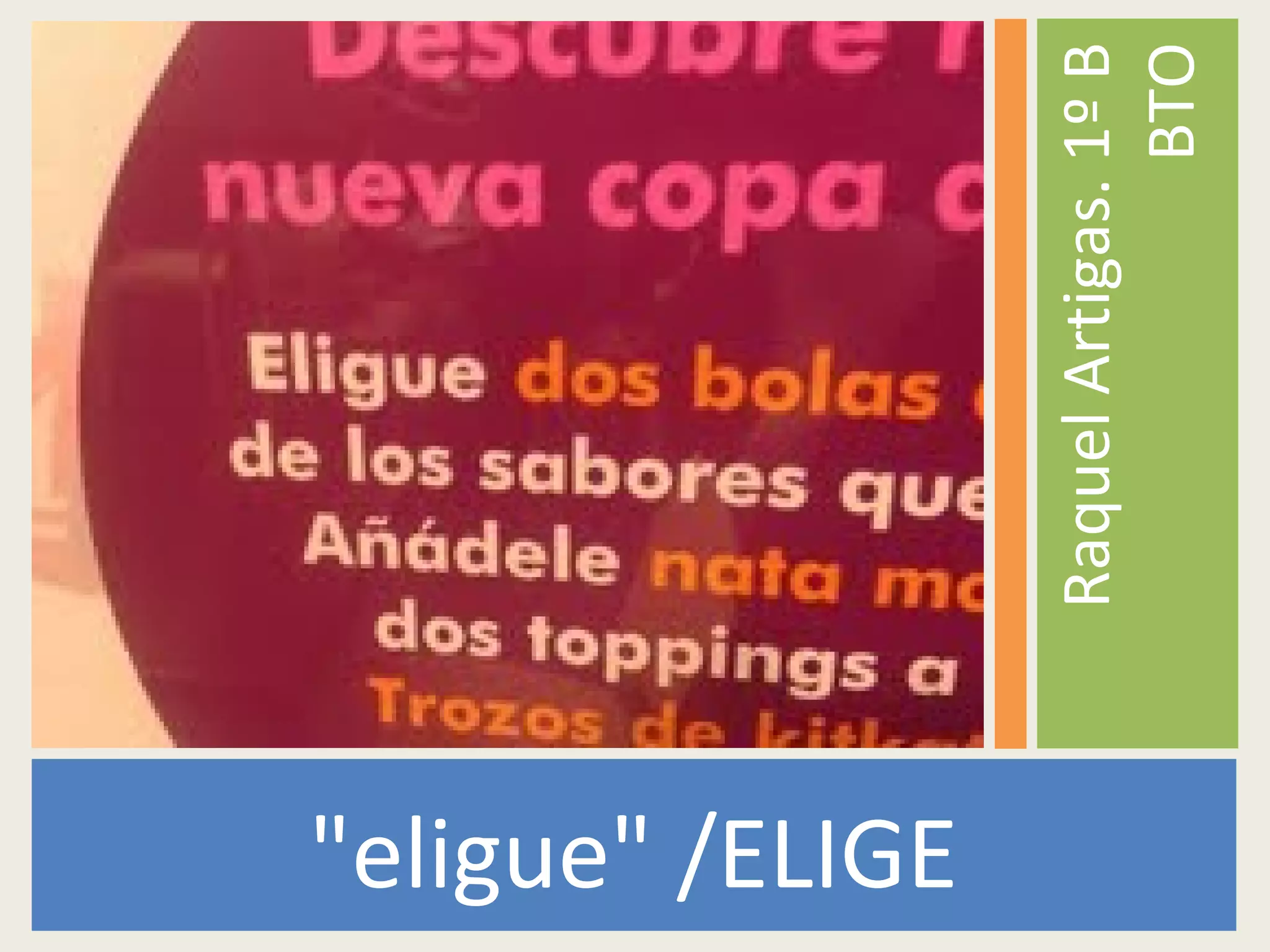 "eligue" /ELIGE
RaquelArtigas.1ºB
BTO
 