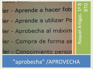 "aprobecha" /APROVECHA
RaquelArtigas.1ºB
BTO
 