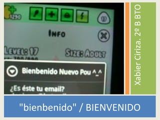 "bienbenido" / BIENVENIDO
XabierCiriza.2ºBBTO
 