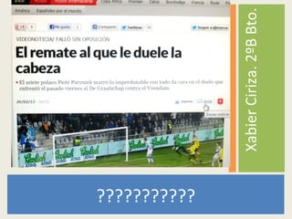 ???????????
XabierCiriza.2ºBBto.
 