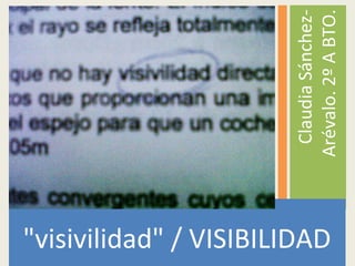 "visivilidad" / VISIBILIDAD
ClaudiaSánchez-
Arévalo.2ºABTO.
 