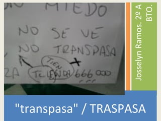 "transpasa" / TRASPASA
JosselynRamos.2ºA
BTO.
 