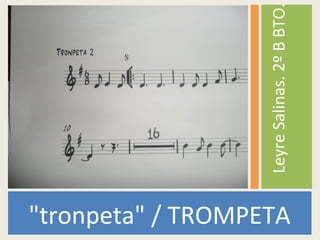 "tronpeta" / TROMPETA
LeyreSalinas.2ºBBTO.
 