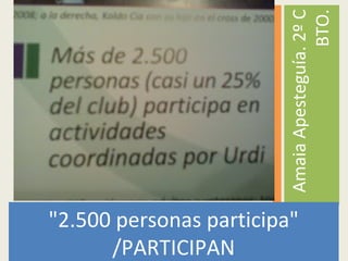 "2.500 personas participa"
/PARTICIPAN
AmaiaApesteguía.2ºC
BTO.
 