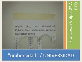 "unibersidad" / UNIVERSIDAD
FrancescaVolpe.2ºA
BTO
 