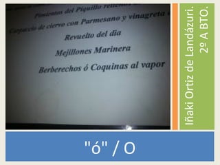 "ó" / O
IñakiOrtizdeLandázuri.
2ºABTO.
 