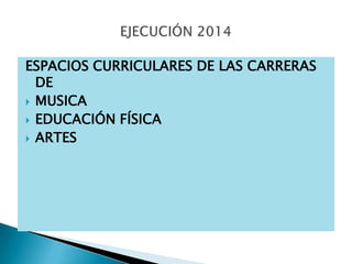 ESPACIOS CURRICULARES DE LAS CARRERAS
  DE
 MUSICA
 EDUCACIÓN FÍSICA
 ARTES
 