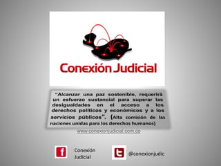 www.conexionjudicial.com.co
Conexión
Judicial
@conexionjudic
 