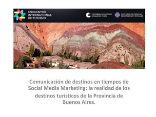 Comunicación de destinos en tiempos de Social Media Marketing: la realidad de los destinos turísticos de la Provincia de Buenos Aires. 