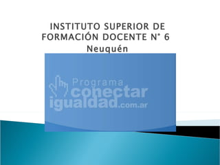 INSTITUTO SUPERIOR DE FORMACIÓN DOCENTE N° 6  Neuquén 