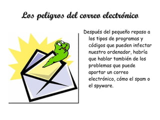 Virus Es un pequeño programa, capaz de reproducirse a sí mismo, infectando cualquier tipo de archivo ejecutable, sin conocimiento del usuario. El virus tiene la misión que le ha encargado su programador. Lo único que tienen en común todos es que tienen que pasar desapercibidos el mayor tiempo posible para cumplir su tarea. Se llaman de esta forma, por su analogía con los virus biológicos del ser humano. Existen varias técnicas que permiten a un virus ocultarse en el sistema y no ser detectado por el antivirus: ocultación, protección antivirus, camuflaje y evasión.  