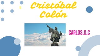 Cristóbal
Colón
CARLOS.O.C
 
