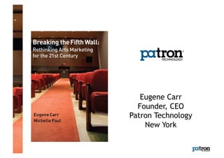 Eugene Carr
  Founder, CEO
Patron Technology
    New York
 