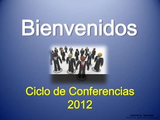 Bienvenidos

Ciclo de Conferencias
         2012
                       LOGISTICA REGIONAL
                   Servicios de Capacitación y Consultoría
 