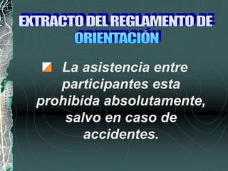 La asistencia entre
participantes esta
prohibida absolutamente,
salvo en caso de
accidentes.
 