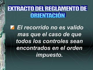 El recorrido no es valido
mas que el caso de que
todos los controles sean
encontrados en el orden
impuesto.
 