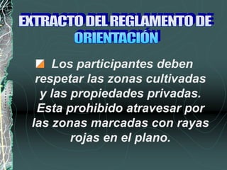 Los participantes deben
respetar las zonas cultivadas
y las propiedades privadas.
Esta prohibido atravesar por
las zonas marcadas con rayas
rojas en el plano.
 