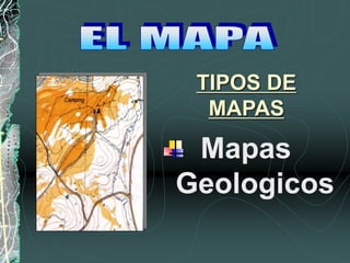 Mapas
Geologicos
TIPOS DE
MAPAS
 