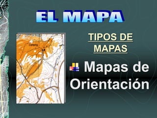 Mapas de
Orientación
TIPOS DE
MAPAS
 