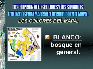 BLANCO:
bosque en
general.
LOS COLORES DEL MAPA.
 