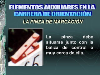 LA PINZA DE MARCACIÓN
La pinza debe
situarse junto con la
baliza de control o
muy cerca de ella.
 