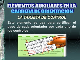 LA TARJETA DE CONTROL
Este elemento se usa para certificar el
paso de cada orientador por cada uno de
los controles
 