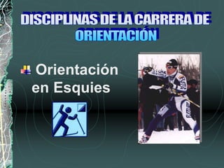 Orientación
en Esquies
 