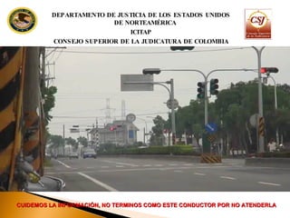 DEPARTAMENTO DE JUSTICIA DE LOS ESTADOS UNIDOS DE NORTEAMÉRICA ICITAP CONSEJO SUPERIOR DE LA JUDICATURA DE COLOMBIA CUIDEMOS LA INFORMACIÓN, NO TERMINOS COMO ESTE CONDUCTOR POR NO ATENDERLA 