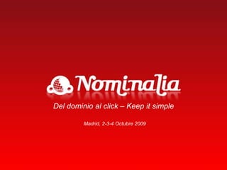 Del dominio al click – Keep it simple Madrid, 2-3-4 Octubre 2009 