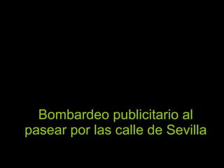 Bombardeo publicitario al pasear por las calle de Sevilla 