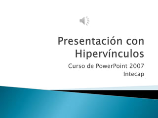 Curso de PowerPoint 2007
                 Intecap
 