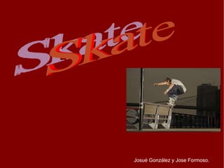 Josué González y Jose Formoso. Skate  