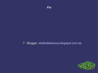 Fin
➲ Blogger: elsitiodebacous.blogspot.com.es
 