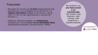 Propuestas
Exigir, al ESTADO (Primer Sector) y al MERCADO (Segundo
Sector):
• Responsabilidad Social Corporativa e Institu...