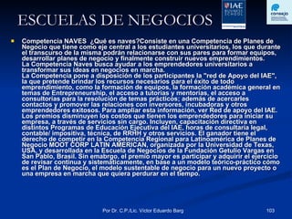 ESCUELAS DE NEGOCIOS Competencia NAVES  ¿Qué es naves?Consiste en una Competencia de Planes de Negocio que tiene como eje central a los estudiantes universitarios, los que durante el transcurso de la misma podrán relacionarse con sus pares para formar equipos, desarrollar planes de negocio y finalmente construir nuevos emprendimientos. La Competencia Naves busca ayudar a los emprendedores universitarios a transformar sus ideas en negocios en marcha. La Competencia pone a disposición de los participantes la "red de Apoyo del IAE", la que pretende brindar los recursos necesarios para el éxito de todo emprendimiento, como la formación de equipos, la formación académica general en temas de Entrepreneurship, el acceso a tutorías y mentorías, el acceso a consultorías para la resolución de temas prácticos; además de acercarles contactos y promover las relaciones con inversores, incubadoras y otros emprendedores exitosos. Para ampliar esta información, ver Red de apoyo del IAE. Los premios disminuyen los costos que tienen los emprendedores para iniciar su empresa, a través de servicios sin cargo. Incluyen, capacitación directiva en distintos Programas de Educación Ejecutiva del IAE, horas de consultaría legal, contable/ impositiva, técnica, de RRHH y otros servicios. El ganador tiene el derecho de competir en la Competencia Regional para Latinoamérica de Planes de Negocio MOOT CORP LATIN AMERICAN, organizada por la Universidad de Texas, USA, y desarrollada en la Escuela de Negocios de la Fundación Getulio Vargas en San Pablo, Brasil. Sin emabrgo, el premio mayor es participar y adquirir el ejercicio de revisar continua y sistemáticamente, en base a un modelo teórico-práctico cómo es el Plan de Negocio, el modelo sustentable de negocio para un nuevo proyecto o una empresa en marcha que quiera perdurar en el tiempo. 