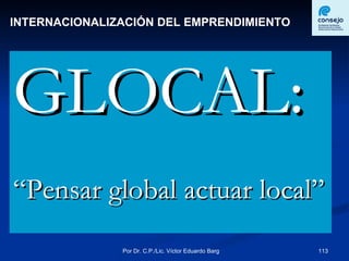 GLOCAL: “ Pensar global actuar local” INTERNACIONALIZACIÓN DEL EMPRENDIMIENTO 