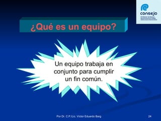 ¿Qué es un equipo? Un equipo trabaja en conjunto para cumplir un fin común. 