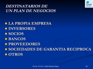 DESTINATARIOS DE  UN PLAN DE NEGOCIOS LA PROPIA EMPRESA INVERSORES SOCIOS BANCOS PROVEEDORES SOCIEDADES DE GARANTIA RECIPROCA OTROS 