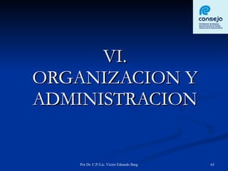 VI. ORGANIZACION Y ADMINISTRACION 