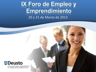 IX Foro de Empleo y
  Emprendimiento
  20 y 21 de Marzo de 2013
 