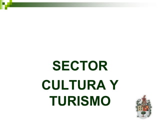 SECTOR
CULTURA Y
 TURISMO
 