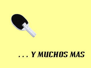 …  Y MUCHOS MAS 