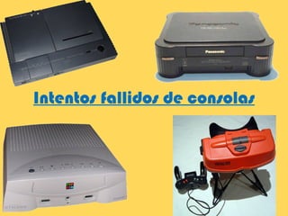 Intentos fallidos de consolas 