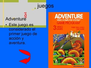 juegos Adventure Este juego es considerado el primer juego de acción y aventura. 